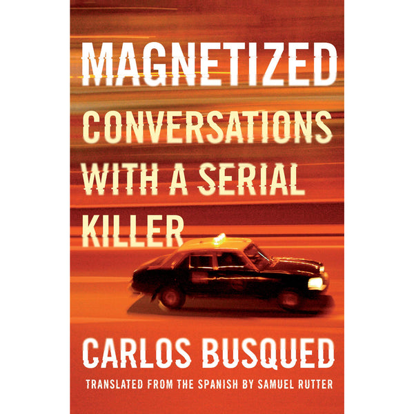 Magnetized: Conversations with a Serial Killer