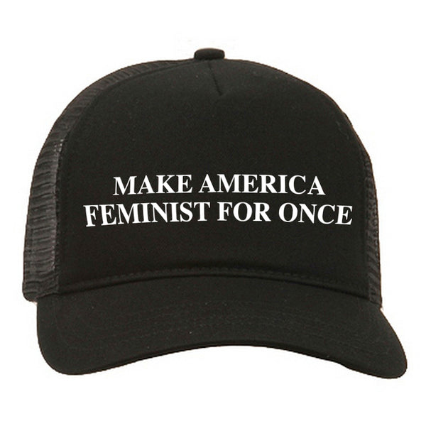 Make America Feminist For Once Hat