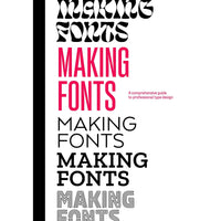 Making Fonts: A Comprehensive Guide to Professional Type-Design 
