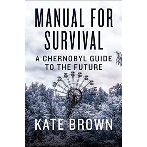 Manual for Survival: A Chernobyl Guide to the Future