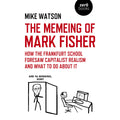 The Memeing of Mark Fisher: How the Frankfurt School Foresaw Capitalist Realism and What To Do About It