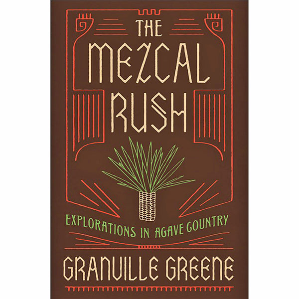 Mezcal Rush: Explorations in Agave Country