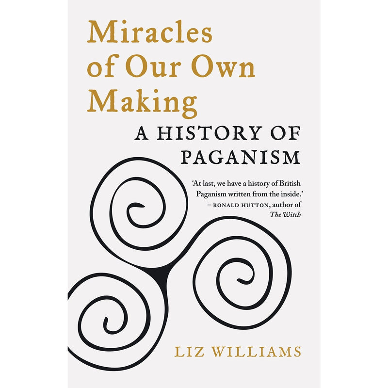 Miracles of Our Own Making: A History of Paganism