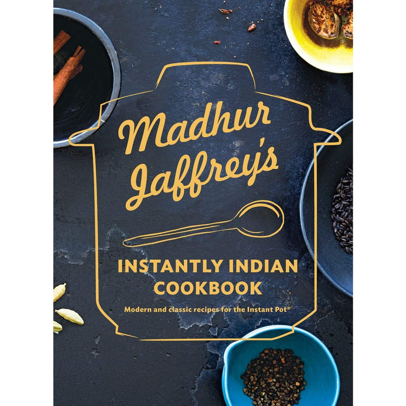 Madhur Jaffrey's Instantly Indian Cookbook: Modern and Classic Recipes for the Instant Pot 