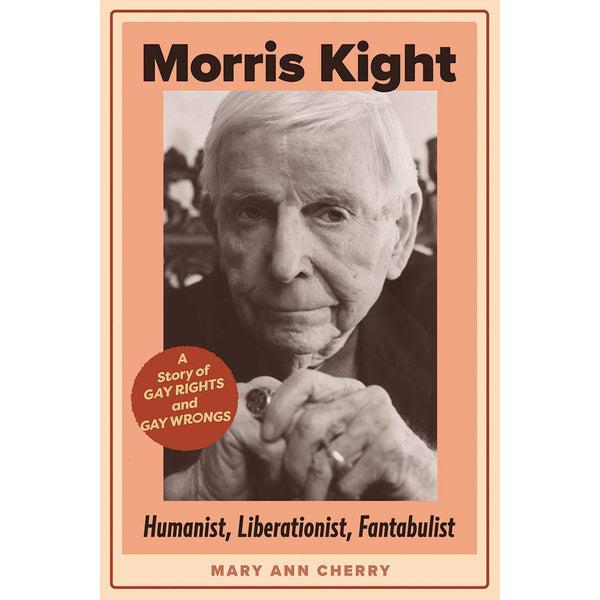 Morris Kight: Humanist, Liberationist, Fantabulist