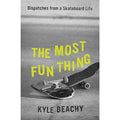 Most Fun Thing: Dispatches from a Skateboard Life