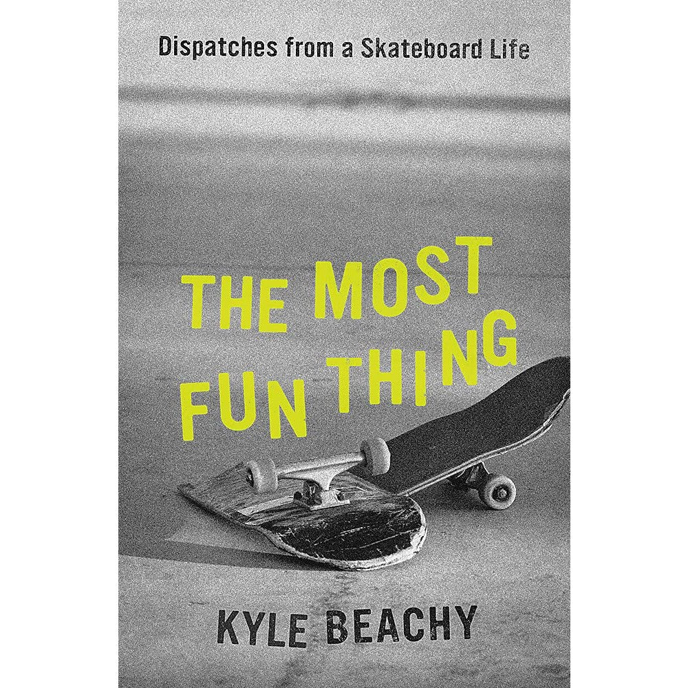Most Fun Thing: Dispatches from a Skateboard Life