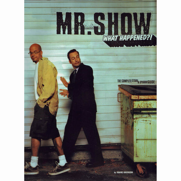 Mr. Show: What Happened?! The Complete Story and Episode Guide