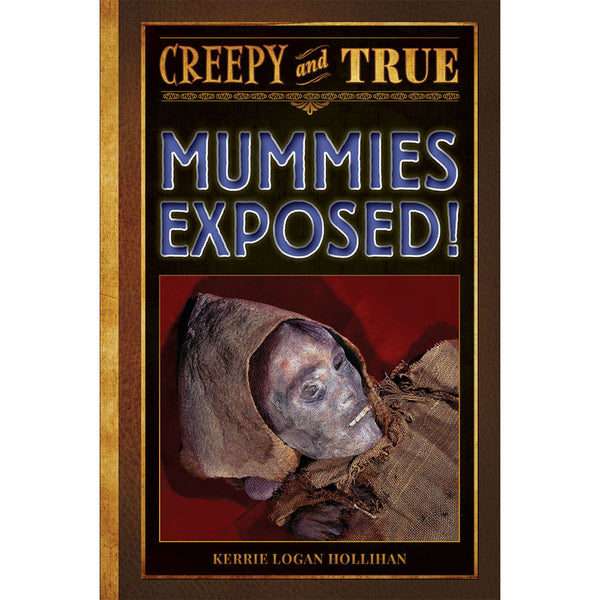 Mummies Exposed!: Creepy and True