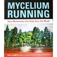 Mycelium Running: How Mushrooms Can Help Save The World