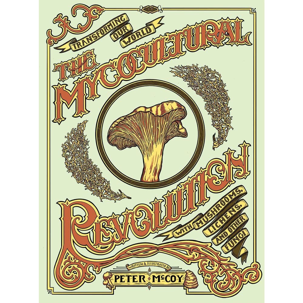 Mycocultural Revolution: Transforming Our World with Mushrooms, Lichens, and Other Fungi