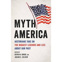 Myth America: Historians Take On the Biggest Legends and Lies About Our Past