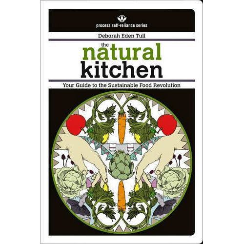 Natural Kitchen: Your Guide to the Sustainable Food Revolution