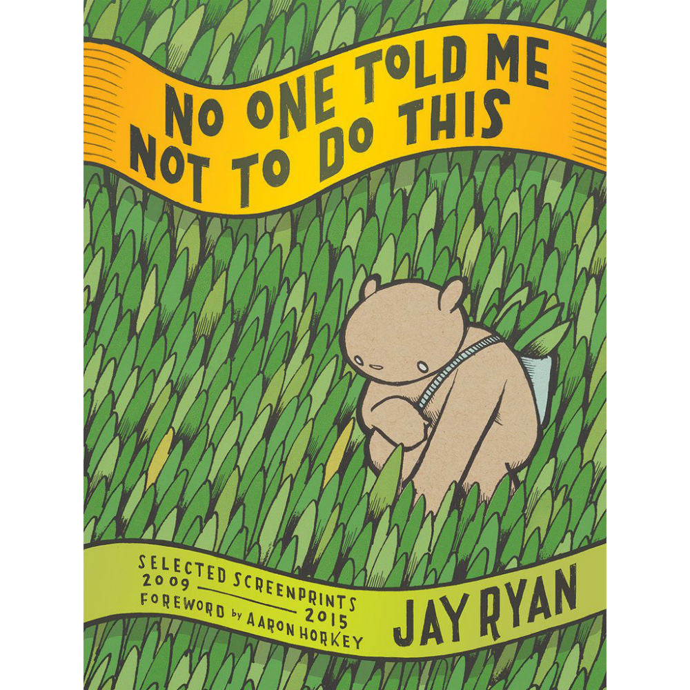 No One Told Me Not to Do This: Selected Screenprints, 2009-2015