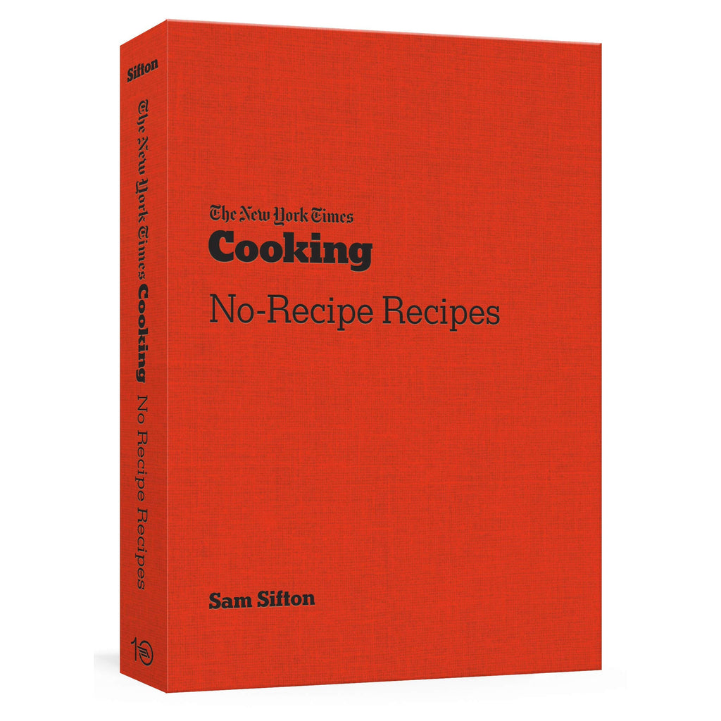 The New York Times Cooking No-Recipe Recipes: A Cookbook