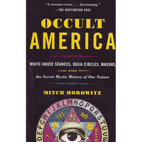 Occult America: White House Seances, Ouija Circles, Masons, and the Secret Mystic History of Our Nation