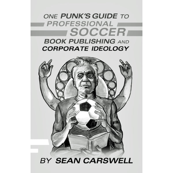 One Punk's Guide to Professional Soccer, Book Publishing, and Corporate Ideology