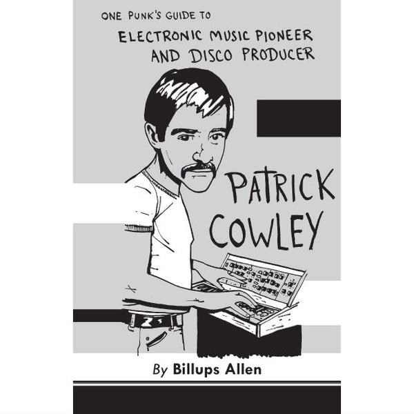 One Punk’s Guide to Electronic Music Pioneer and Disco Producer Patrick Cowley