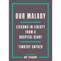 Our Malady: Lessons in Liberty from a Hospital Diary