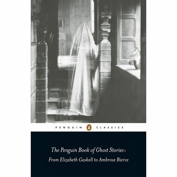 Penguin Book of Ghost Stories: From Elizabeth Gaskell to Ambrose Bierce