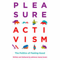 Pleasure Activism: The Politics of Feeling Good