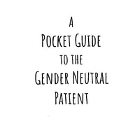 A Pocket Guide To The Gender Neutral Patient