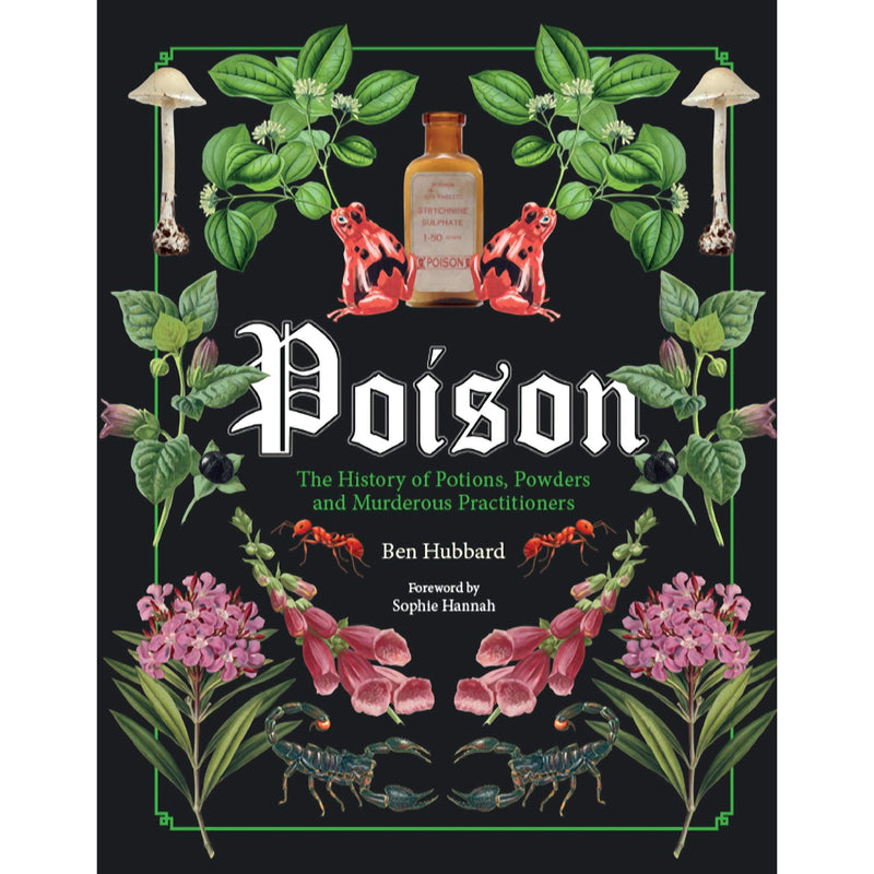 Poison: The History of Potions, Powders and Murderous Practitioners