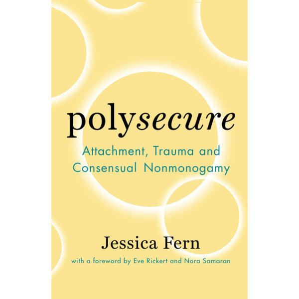 Polysecure: Attachment, Trauma and Consensual Nonmonogamy 