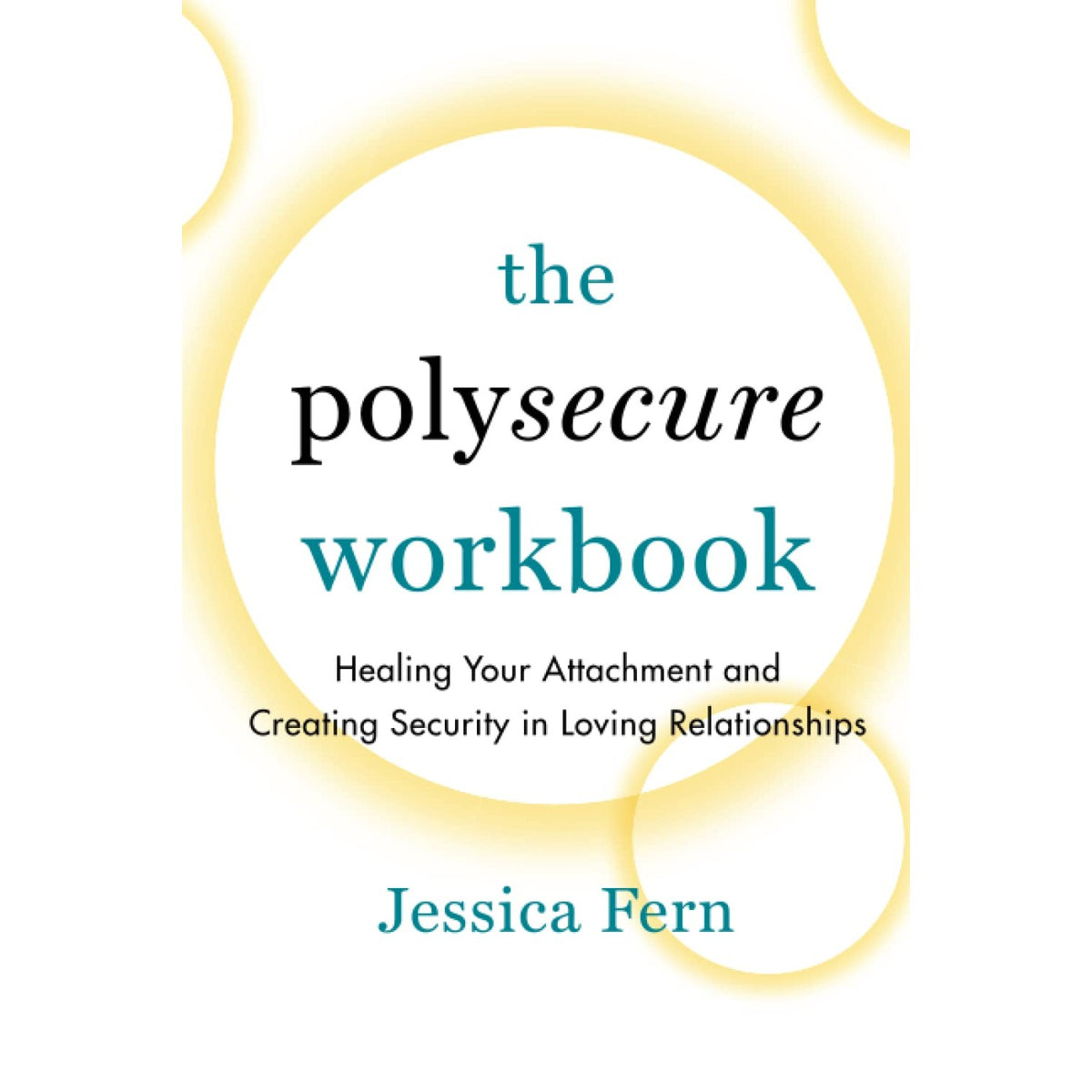 The Polysecure Workbook: Healing Your Attachment and Creating Security ...