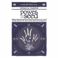 Power of the Seed: Your Guide to Oils for Health And Beauty