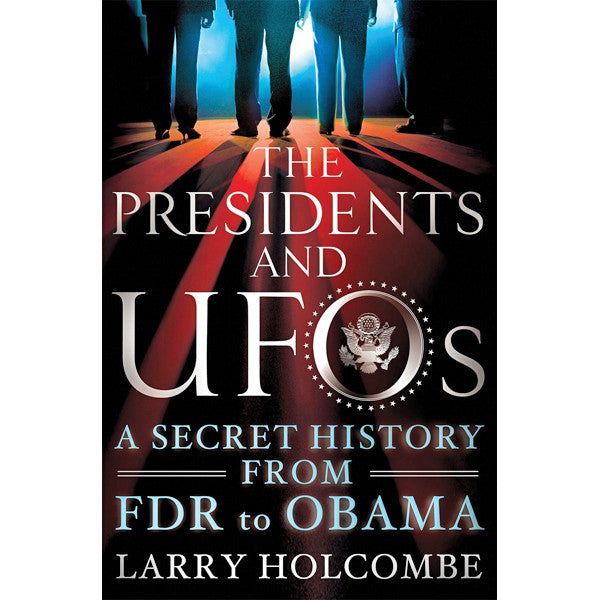 Presidents and UFOs: A Secret History from FDR to Obama