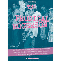 Prodigal Rogerson: The Tragic, Hilarious, and Possibly Apocryphal Story of Circle Jerks Bassist Roger Rogerson in the Golden Age of LA Punk, 1979-1996