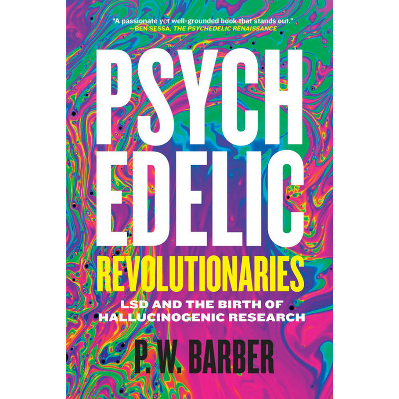 Psychedelic Revolutionaries: LSD and the Birth of Hallucinogenic Research