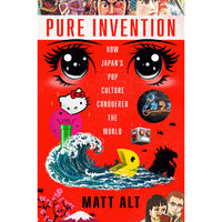  Pure Invention: How Japan's Pop Culture Conquered the World 