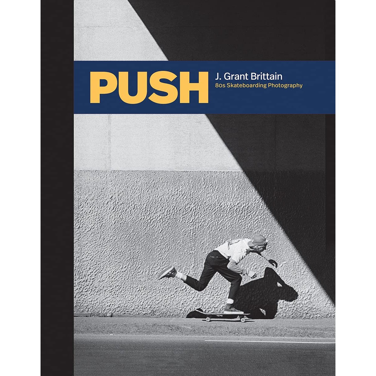 PUSH: J. Grant Brittain - ‘80s Skateboarding Photography 