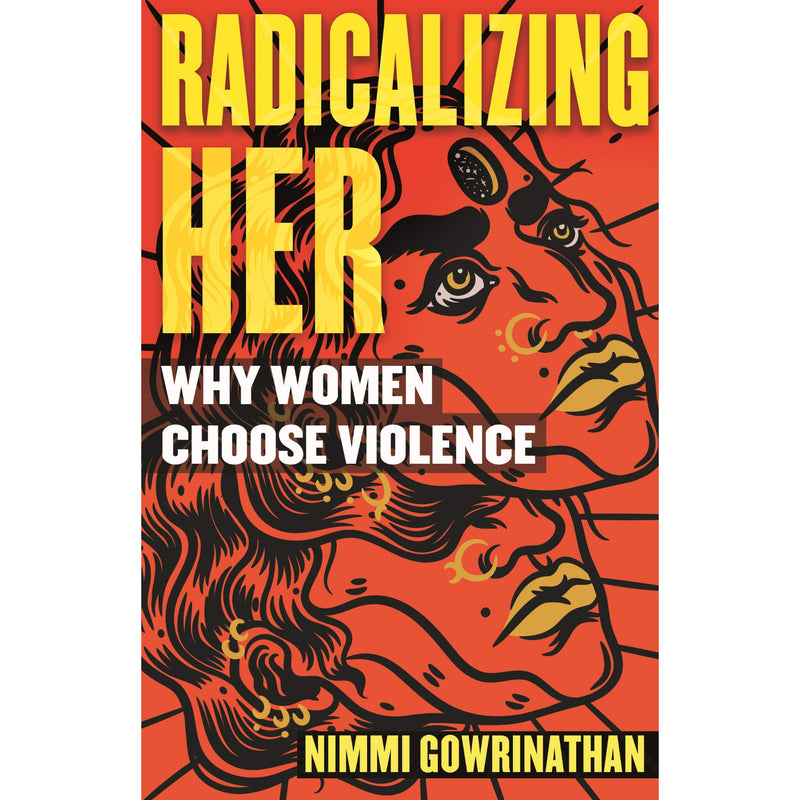 Radicalizing Her: Why Women Choose Violence