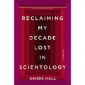 Reclaiming My Decade Lost in Scientology: A Memoir