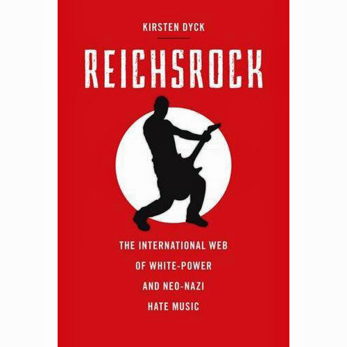 Reichsrock: The International Web of White-Power and Neo-Nazi Hate Music