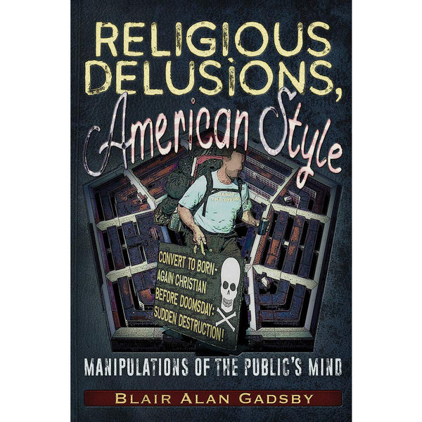 Religious Delusions, American Style: Manipulations of the Public's Mind