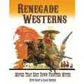 Renegade Westerns: Movies That Shot Down Frontier Myths 