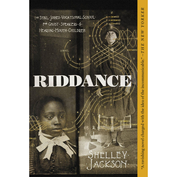 Riddance: Or: The Sybil Joines Vocational School for Ghost Speakers And Hearing-Mouth Children