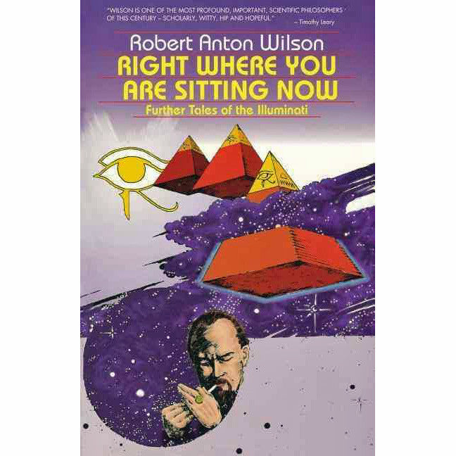 Right Where You Are Sitting Now: Further Tales of the Illuminati