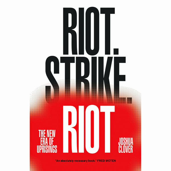 Riot. Strike. Riot: The New Era of Uprisings