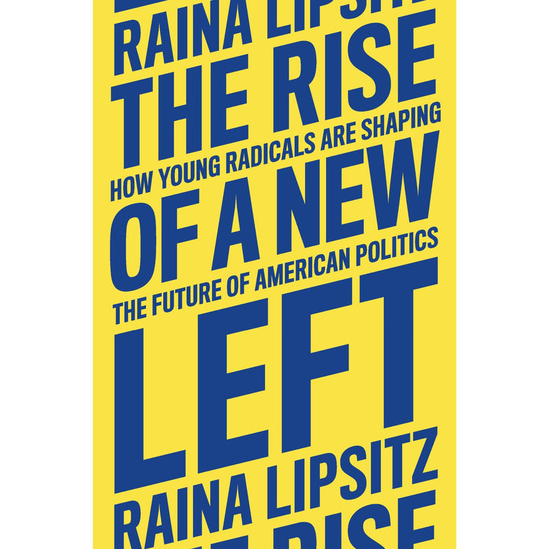 The Rise of a New Left: How Young Radicals Are Shaping the Future of American Politics 