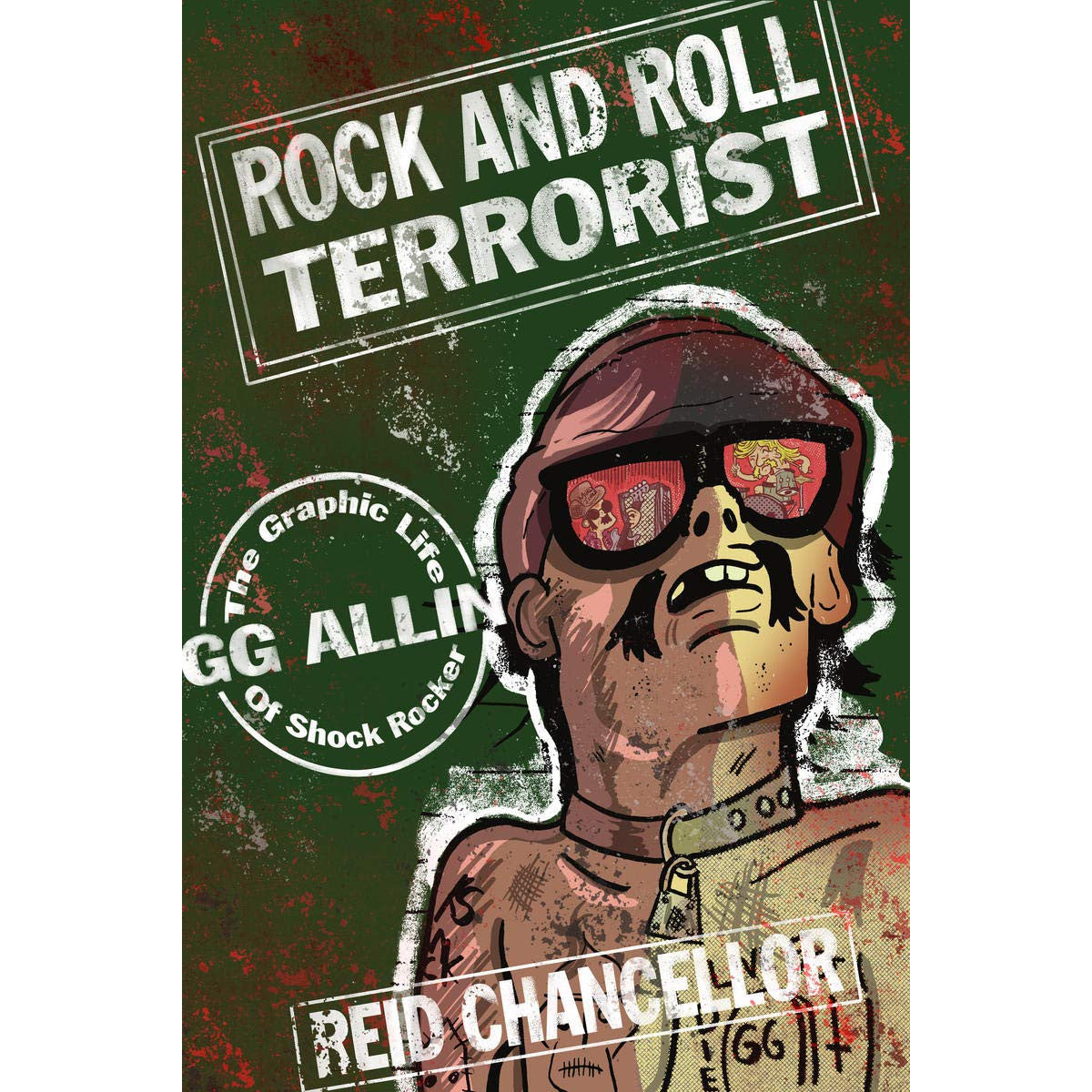 Rock and Roll Terrorist: The Graphic Story of Shock Rocker GG Allin