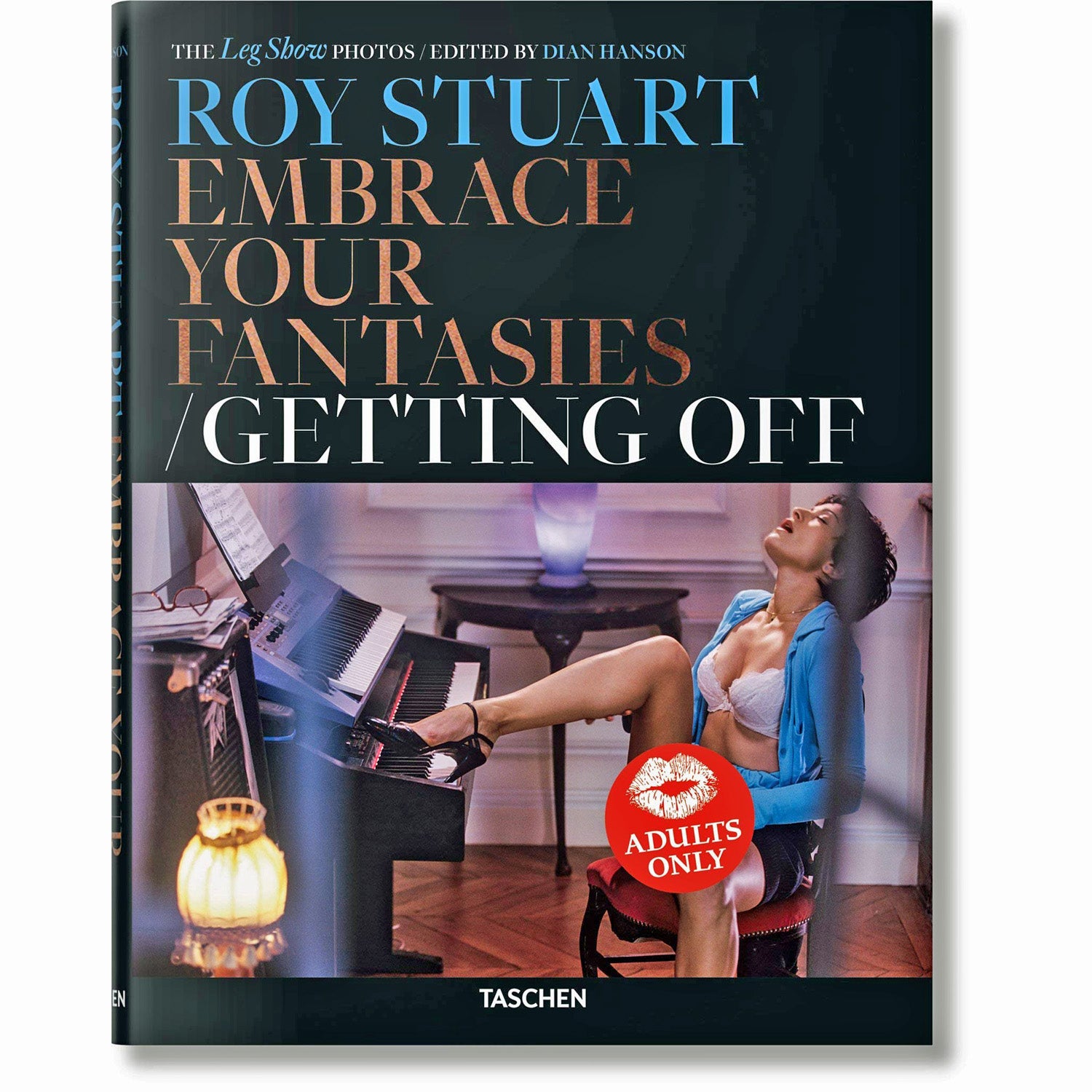 Roy Stuart. The Leg Show Photos: Embrace Your Fantasies, Getting Off