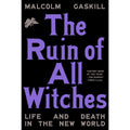 Ruin of All Witches: Life and Death in the New World