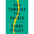 Run Towards The Danger