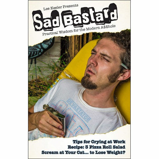 Sad Bastard: Practical Wisdom For The Modern Asshole