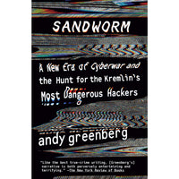 Sandworm: A New Era of Cyberwar and the Hunt for the Kremlin's Most Dangerous Hackers